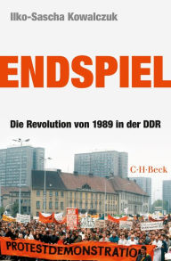 Endspiel: Die Revolution von 1989 in der DDR Ilko-Sascha Kowalczuk Author