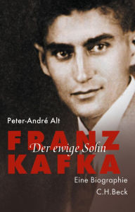 Franz Kafka: Der ewige Sohn Peter-AndrÃ© Alt Author
