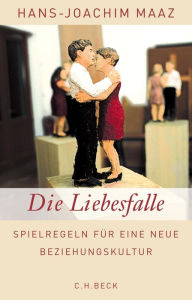 Die Liebesfalle: Spielregeln fÃ¼r eine neue Beziehungskultur Hans-Joachim Maaz Author