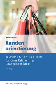 Kundenorientierung: Bausteine für ein exzellentes Customer Relationship Management (CRM) Manfred Bruhn Author