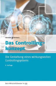Das Controllingkonzept: Die Gestaltung eines wirkungsvollen Controllingsystems HorvÃ¡th & Partners Author