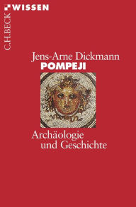 Pompeji: ArchÃ¤ologie und Geschichte Jens-Arne Dickmann Author