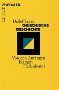 Griechische Geschichte: Von den AnfÃ¤ngen bis zum Hellenismus Detlef Lotze Author