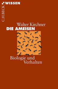 Die Ameisen: Biologie und Verhalten Walter Kirchner Author