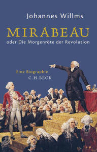 Mirabeau: oder Die MorgenrÃ¶te der Revolution Johannes Willms Author