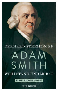 Adam Smith: Wohlstand und Moral Gerhard Streminger Author