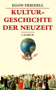 Kulturgeschichte der Neuzeit: Die Krisis der europÃ¤ischen Seele von der Schwarzen Pest bis zum Ersten Weltkrieg Egon Friedell Author