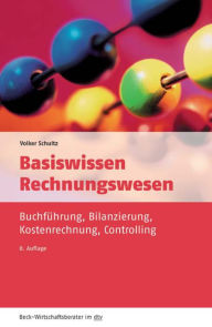Basiswissen Rechnungswesen: Buchführung, Bilanzierung, Kostenrechnung, Controlling Volker Schultz Author