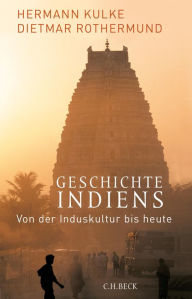 Geschichte Indiens: Von der Induskultur bis heute Hermann Kulke Author