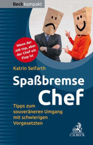 SpaÃ?bremse Chef: Pragmatische Tipps zum souverÃ¤neren Umgang mit schwierigen Vorgesetzten Katrin Seifarth Author