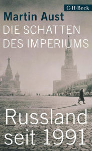 Die Schatten des Imperiums: Russland seit 1991 Martin Aust Author
