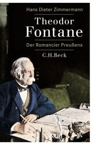 Theodor Fontane: Der Romancier PreuÃ?ens Hans Dieter Zimmermann Author