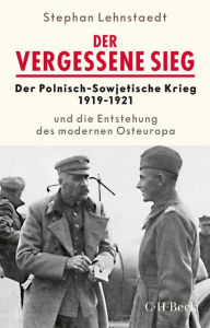 Der vergessene Sieg: Der Polnisch-Sowjetische Krieg 1919/1921 und die Entstehung des modernen Osteuropa Stephan Lehnstaedt Author