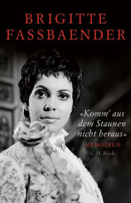 'Komm' aus dem Staunen nicht heraus': Memoiren Brigitte Fassbaender Author