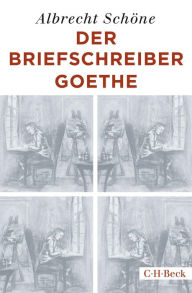 Der Briefschreiber Goethe Albrecht SchÃ¶ne Author
