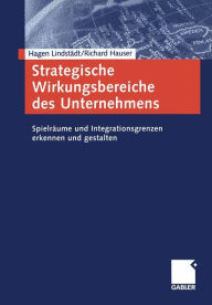 Strategische Wirkungsbereiche des Unternehmens: Spielrï¿½ume und Integrationsgrenzen erkennen und gestalten Hagen Lindstïdt Author