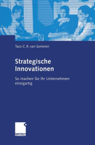 Strategische Innovationen: So machen Sie Ihr Unternehmen einzigartig Taco C.R. van Someren Author