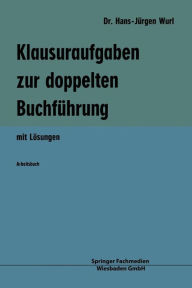 Klausuraufgaben zur doppelten Buchführung: mit Lösungen Hans-Jürgen Wurl Author