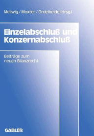 EinzelabschluÃ? und KonzernabschluÃ?: BeitrÃ¤ge zum neuen Bilanzrecht, Band 1 Winfried Mellwig Editor
