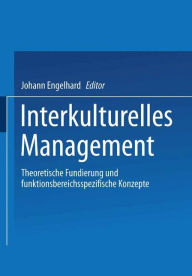 Interkulturelles Management: Theoretische Fundierung und funktionsbereichsspezifische Konzepte Johann Engelhard Editor