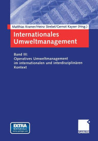 Internationales Umweltmanagement: Band III: Operatives Umweltmanagement im internationalen und interdisziplinÃ¤ren Kontext Matthias Kramer Editor