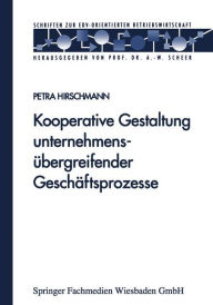 Kooperative Gestaltung unternehmensübergreifender Geschäftsprozesse Petra Hirschmann Author