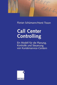 Call Center Controlling: Ein Modell für die Planung, Kontrolle und Steuerung von Kundenservice-Centern Florian Schümann Author