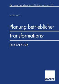Planung betrieblicher Transformationsprozesse Peter Witt Author