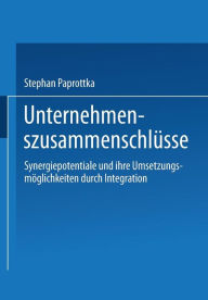 Unternehmenszusammenschlï¿½sse: Synergiepotentiale und ihre Umsetzungsmï¿½glichkeiten durch Integration Stephan Paprottka Author