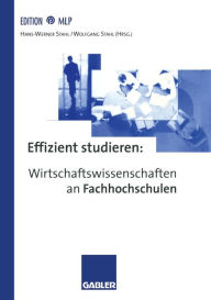 Effizient studieren: Wirtschaftswissenschaften an Fachhochschulen Hans-Werner Stahl Editor