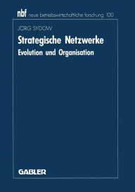 Strategische Netzwerke: Evolution und Organisation Jörg Sydow Author