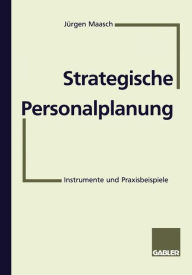 Strategische Personalplanung: Instrumente und Praxisbeispiele Jïrgen Maasch With