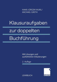 Klausuraufgaben zur doppelten Buchführung: Mit Lösungen und ausführlichen Erläuterungen (em.) Dr. Dr. h.c. Hans-Jürgen Wurl Author