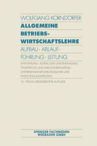 Allgemeine Betriebswirtschaftslehre: Aufbau · Ablauf · Führung · Leitung Wolfgang Korndörfer Author