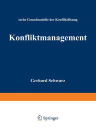 Konfliktmanagement: Sechs Grundmodelle der KonfliktlÃ¶sung Schwarz Gerhard Author
