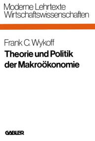Theorie und Politik der Makroökonomie Frank C. Wykoff Author
