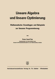 Lineare Algebra und lineare Optimierung: Mathematische Grundlagen und Beispiele zur linearen Programmierung Franz Josef Fay Author
