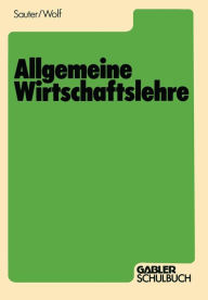 Allgemeine Wirtschaftslehre Werner Sauter Author
