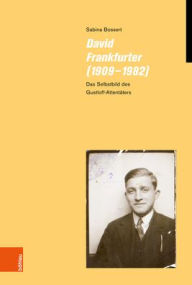David Frankfurter (1909-1982): Das Selbstbild des Gustloff-Attentaters Sabina Bossert Author