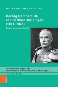 Herzog Bernhard III. von Sachsen-Meiningen (1851?1928): Zwischen Erwartung und Realität (Veröffentlichungen der Historischen Kommission für Thüringen, Kleine Reihe, Band 56)