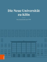 Die Neue Universitat zu Koln: Ihre Geschichte seit 1919 Ralph Jessen Editor