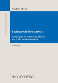 Basisgesetze Einsatzrecht: Textausgabe für Ausbildung, Studium und Praxis der Bundespolizei - Marc Wagner