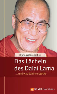 Das LÃ¤cheln des Dalai Lama: ... und was dahinter steckt Bruno Waldvogel-Frei Author