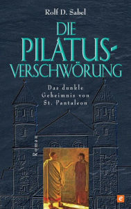 Die Pilatus-Verschwörung Rolf D. Sabel Author