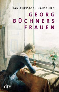 Georg Büchners Frauen: 20 Porträts - Deutscher Taschenbuch Verlag