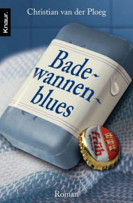 Badewannenblues: Tagebuch eines romantischen Machos Christian van der Ploeg Author