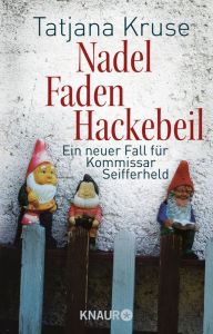 Nadel, Faden, Hackebeil: Ein neuer Fall für Kommissar Seifferheld Tatjana Kruse Author