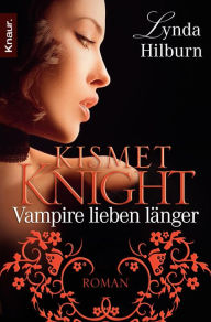 Kismet Knight: Vampire lieben länger: Roman - Lynda Hilburn