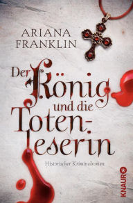 Der KÃ¶nig und die Totenleserin: Historischer Kriminalroman Ariana Franklin Author