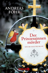 Der Prinzessinnenmörder: Kriminalroman Andreas Föhr Author